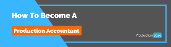 How To Become A Production Accountant