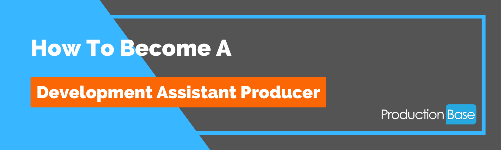 How To Become a Development Assistant Producer