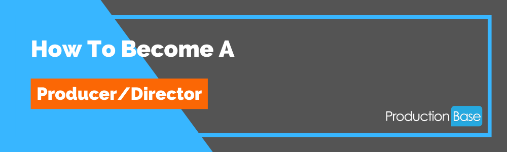 How To Become A Producer/Director | Productionbase Community
