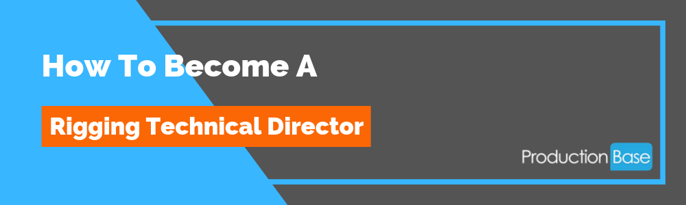 How To Become a Rigging Technical Director